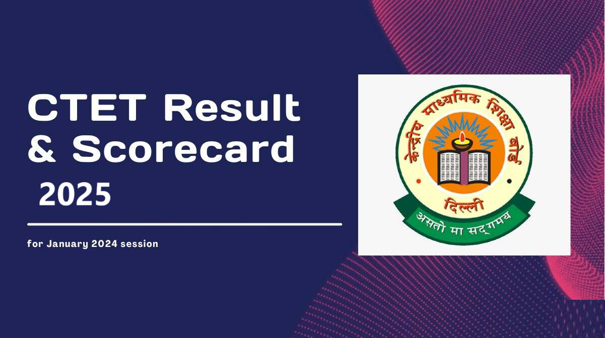CTET 2025 2024 Result सीटीईटी परिणाम : जल्द ही घोषित होने की संभावना
