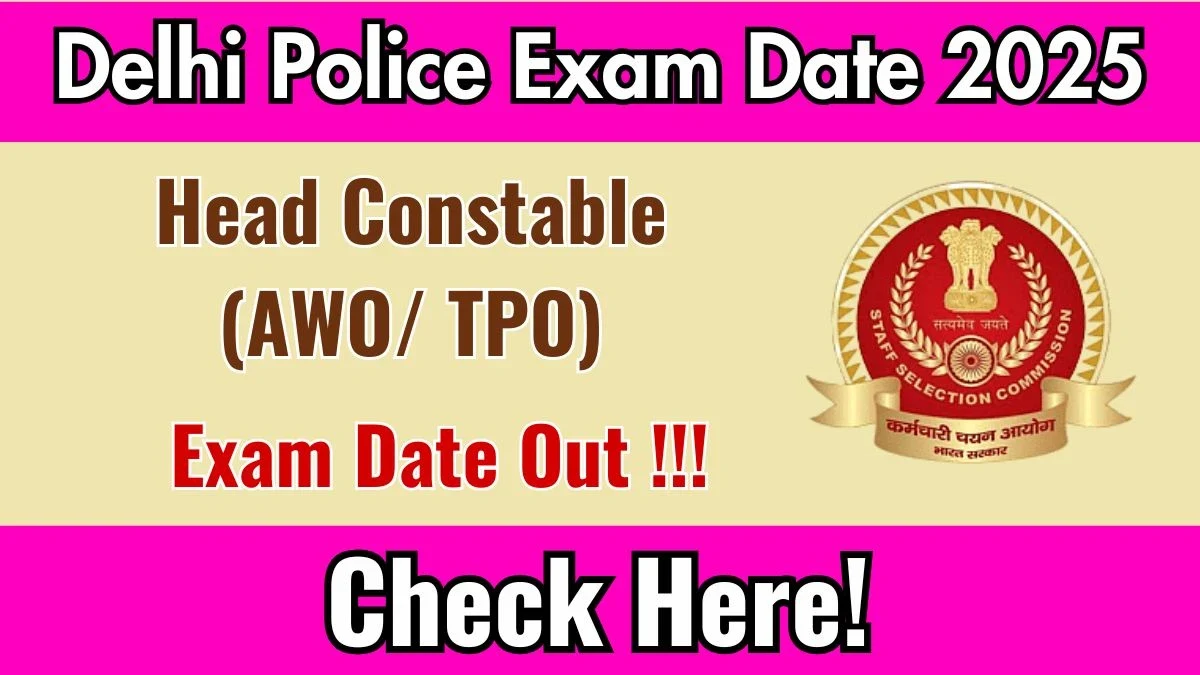 Delhi Police Head Constable (AWO/TPO) Exam Date 2025 Announced for 552 Positions at ssc.gov.in - Details Inside