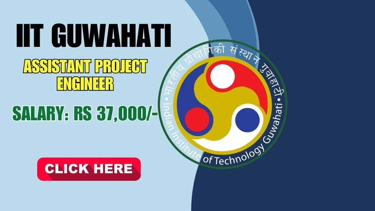 IIT Guwahati Recruitment 2025: Apply for 2 Assistant Project Engineer Positions