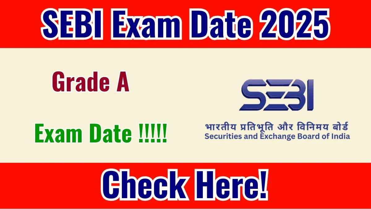 SEBI Grade A Exam Date 2025 Announced – Details & Schedule