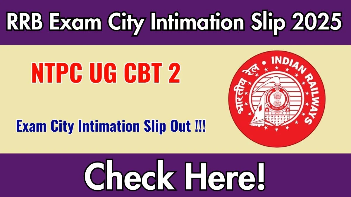 RRB NTPC UG CBT 2 Exam City Intimation Slip 2025 Release - Download Now
