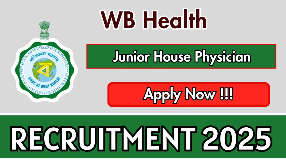 WB Health Junior House Physician Recruitment 2025: Apply Offline for 2 Vacancies