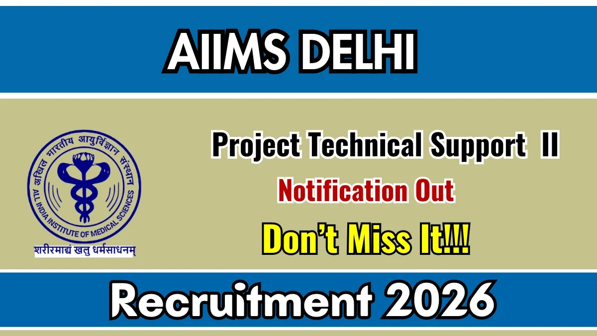 AIIMS Delhi Project Technical Support II Recruitment 2026: Apply Online for 1 Vacancy