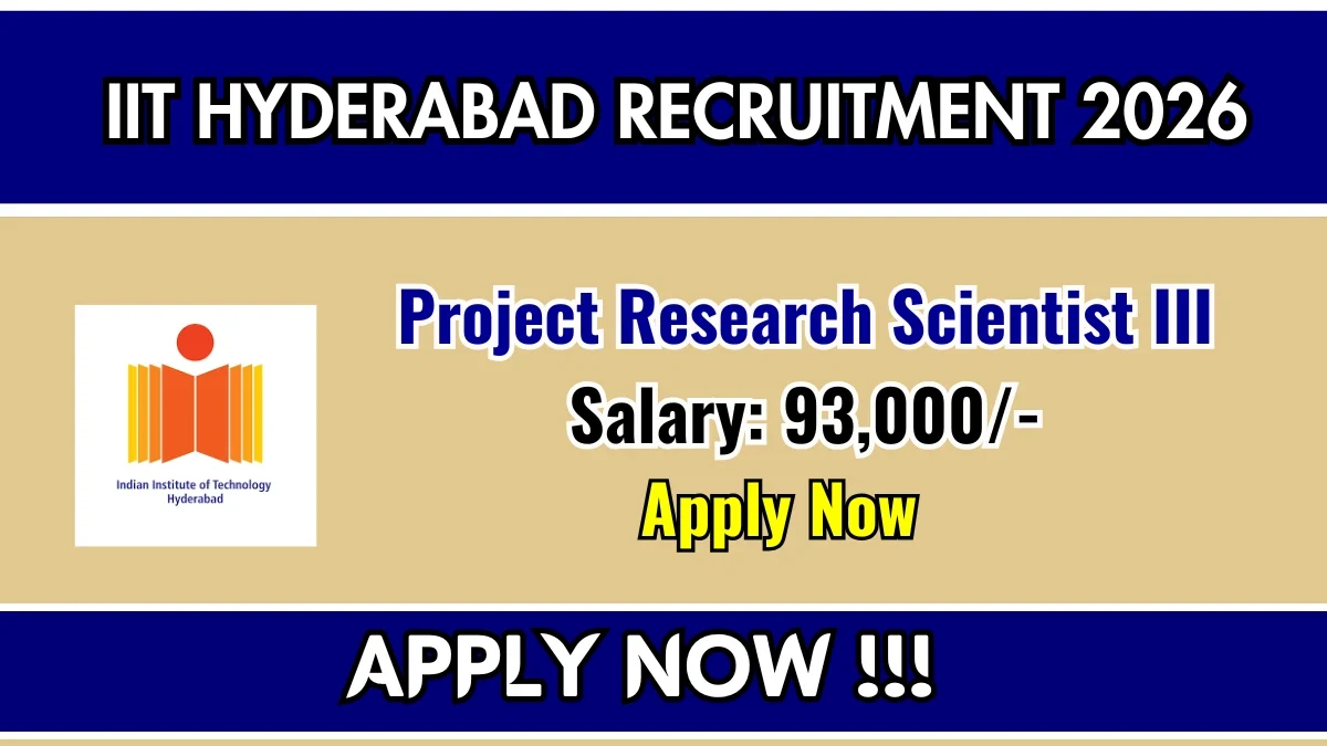 IIT Hyderabad Recruitment 2026: Project Research Scientist III Vacancy - Apply Online